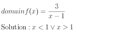 The domain of f(x)= 3/(x-1) is x<1\lor x>1